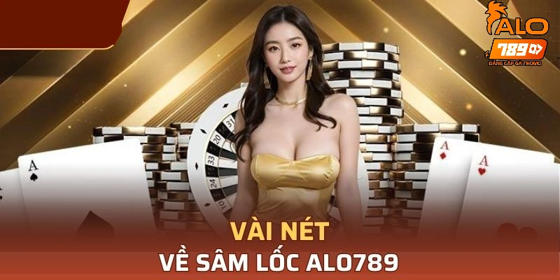 Đôi nét về Sâm lốc ALO789