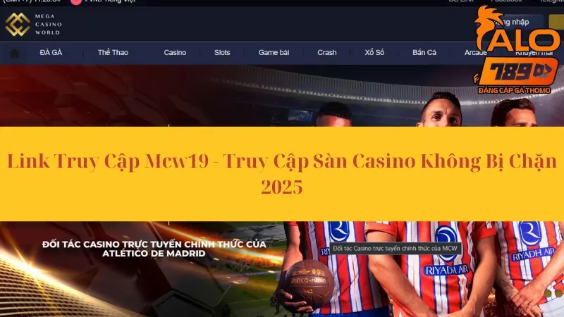 Link Truy Cập Mcw19 - Truy Cập Sàn Casino Không Bị Chặn 2025